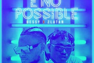 Dessy ft. Zlatan – E No Possible (Remix) (Prod. by DJ Coublon)