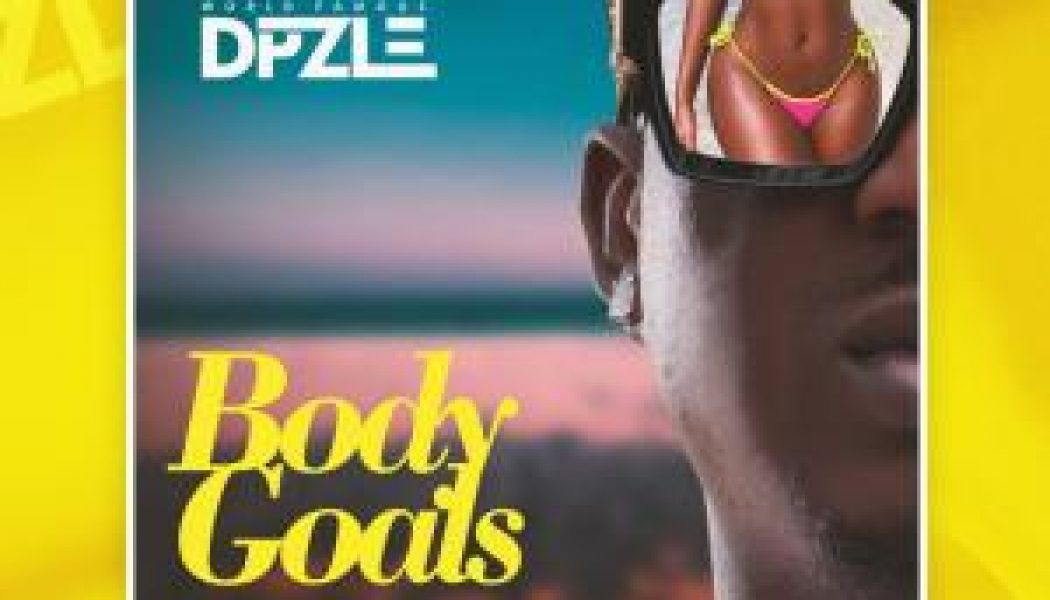 DPzle – Body Goals (Prod. Dr Amir)