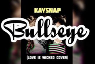 Kaysnap – Bullseye (Love is Wicked Cover)