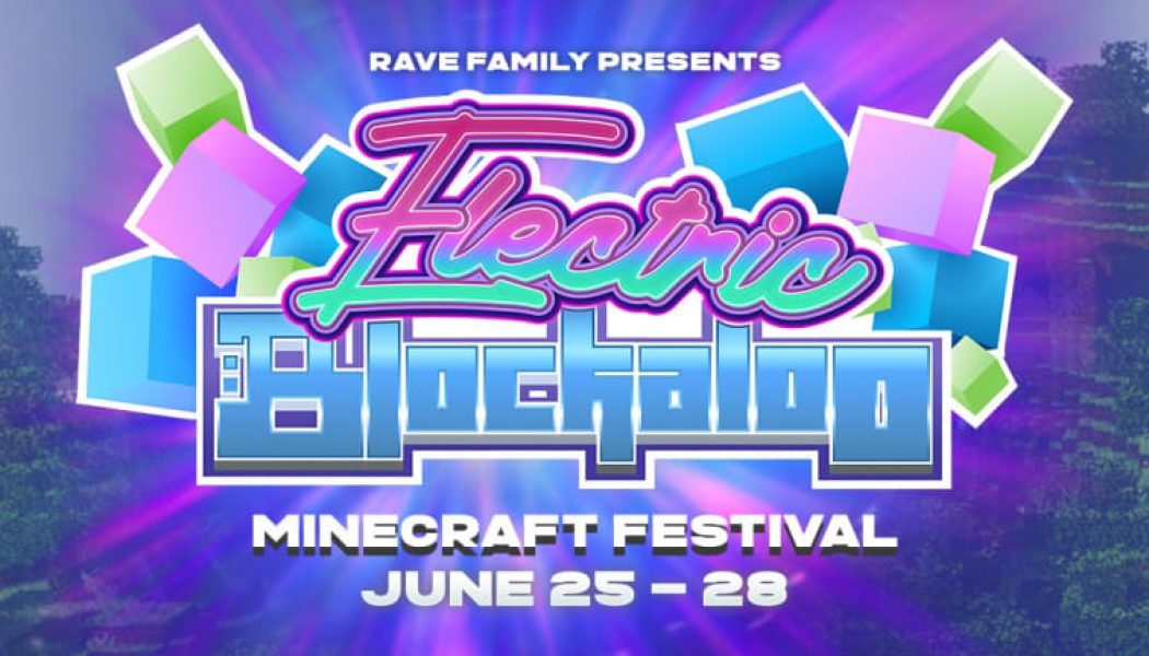 Rave Family to Host Star-Studded Digital Festival, Electric Blockaloo, in Minecraft with Diplo, Jauz, Getter, and More