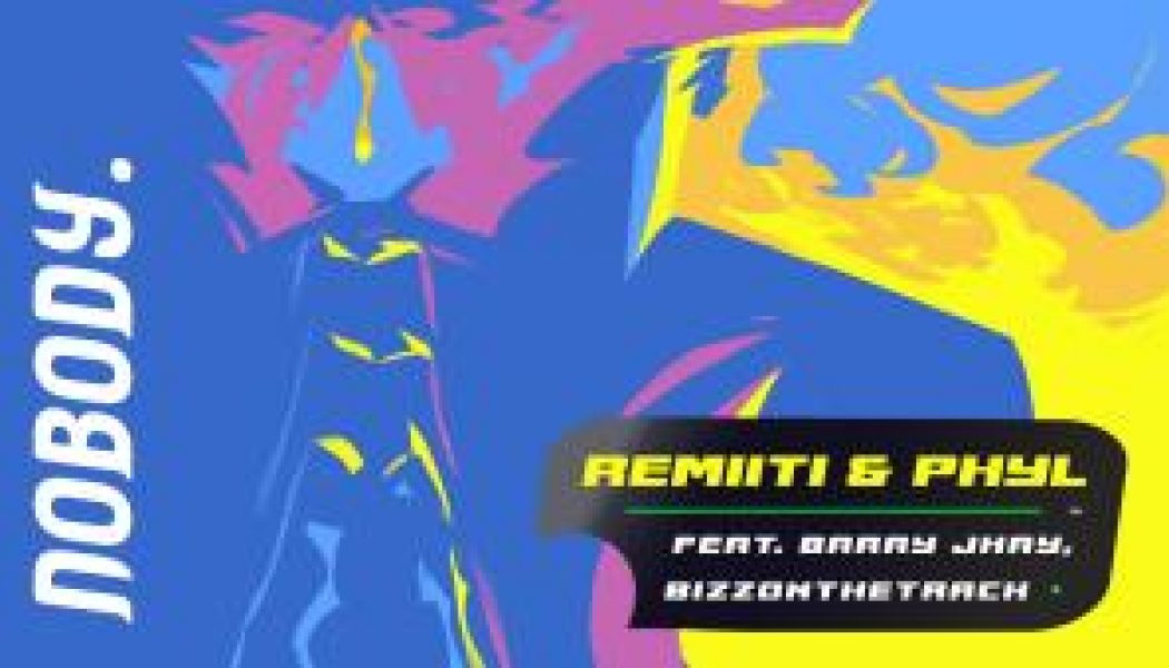 Remiiti & Phyl – Nobody ft. Barry Jhay, Bizzonthetrack