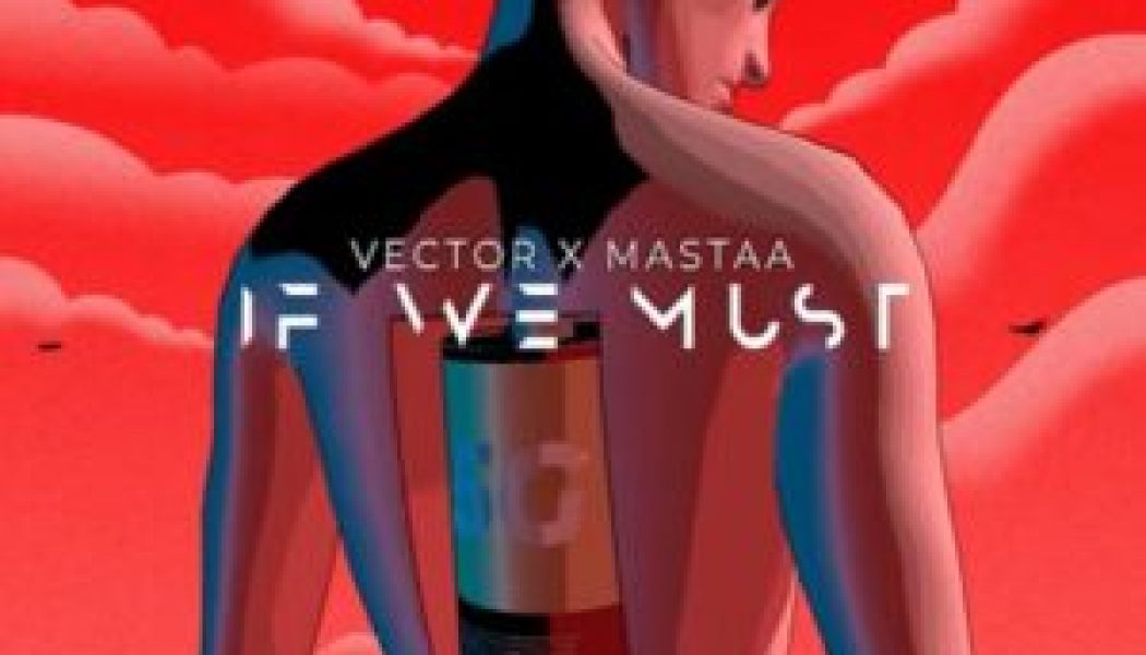 Vector & Masterkraft – If We Must (Sun x Rain)