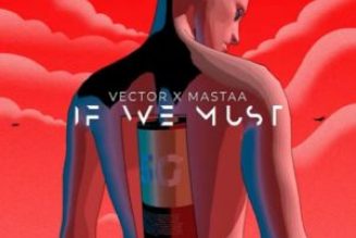 Vector & Masterkraft – If We Must (Sun x Rain)