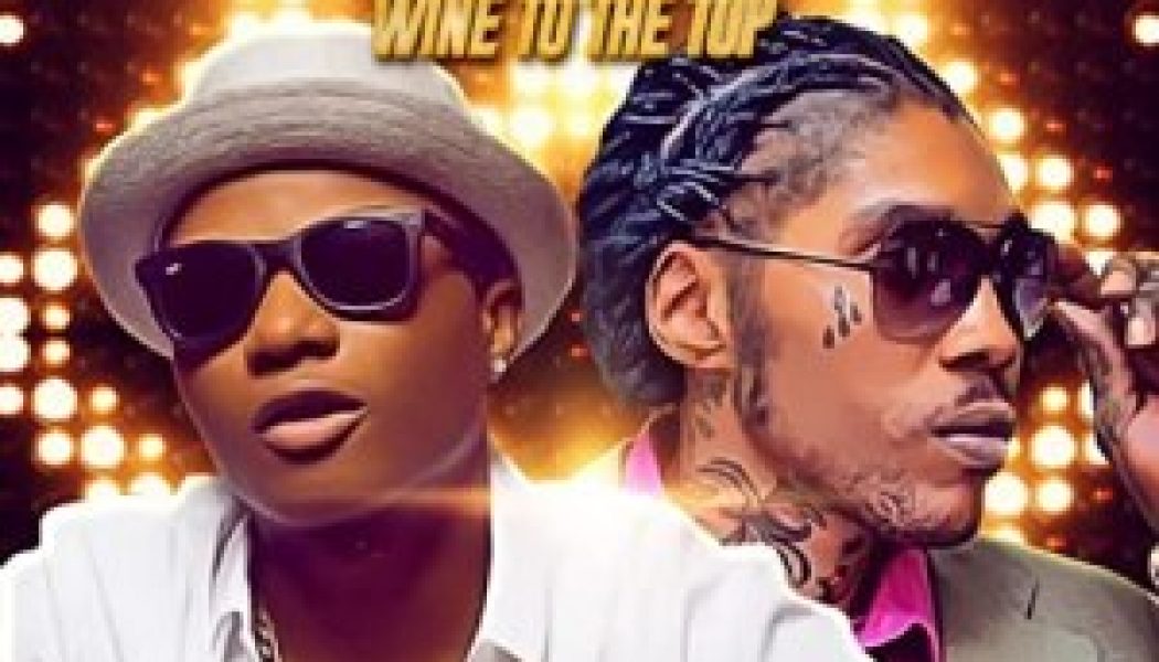 Vybz Kartel & Wizkid – Wine To The Top