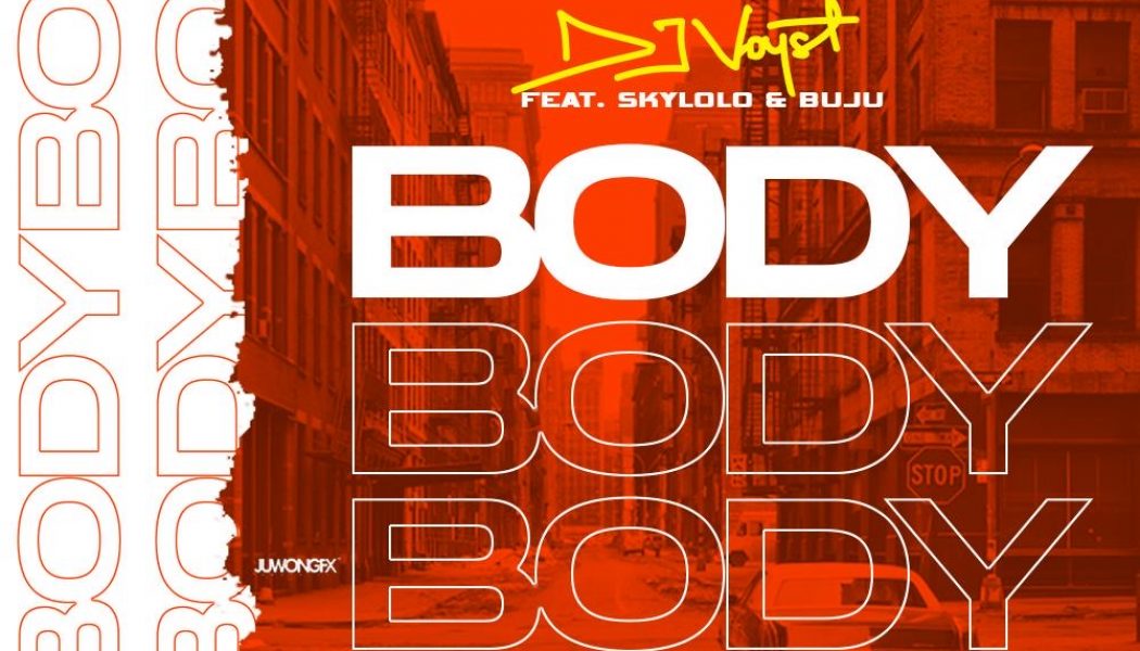 DJ Voyst – Body (Remix) ft. Skylolo & Buju