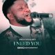 Jimmy D Psalmist – I Need You (VIDEO)