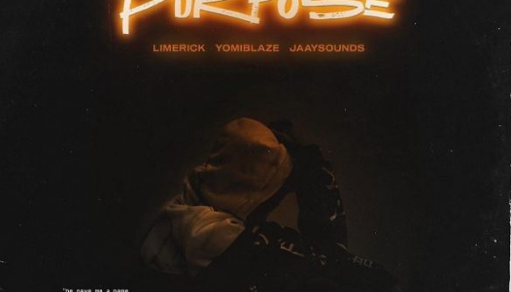 Limerick – Purpose ft. Yomi Blaze, Jaaysounds