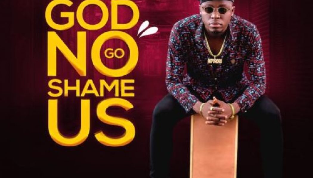 Akpororo – God No Go Shame Us