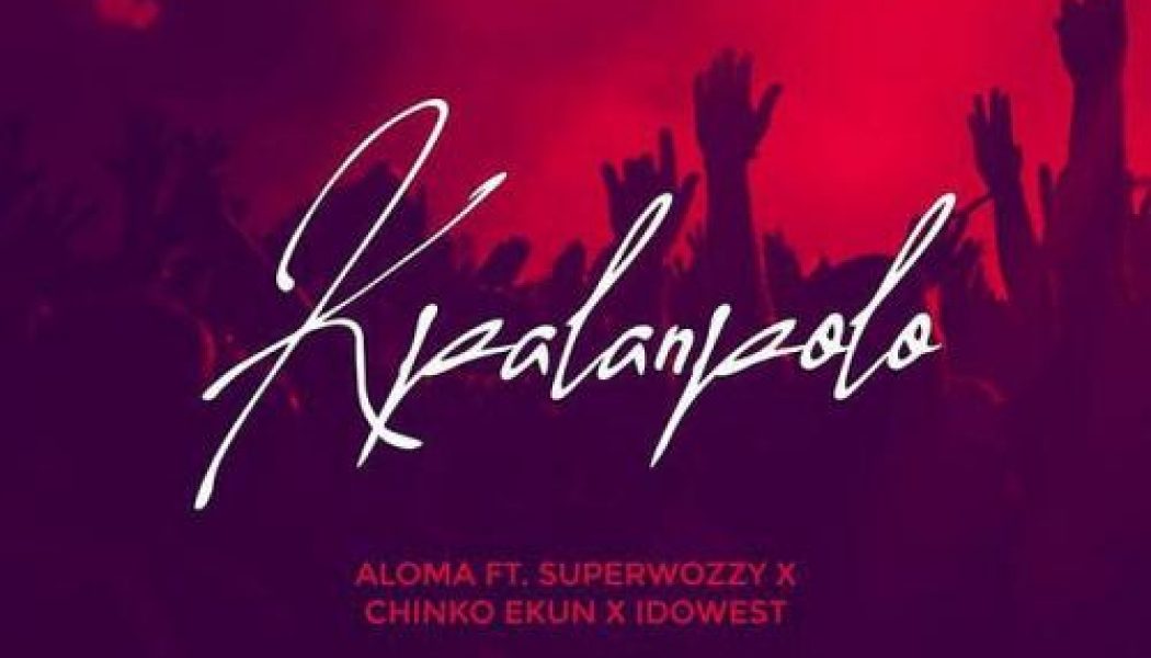 Aloma – Kpalanpolo ft. Superwozzy, Chinko Ekun & Idowest