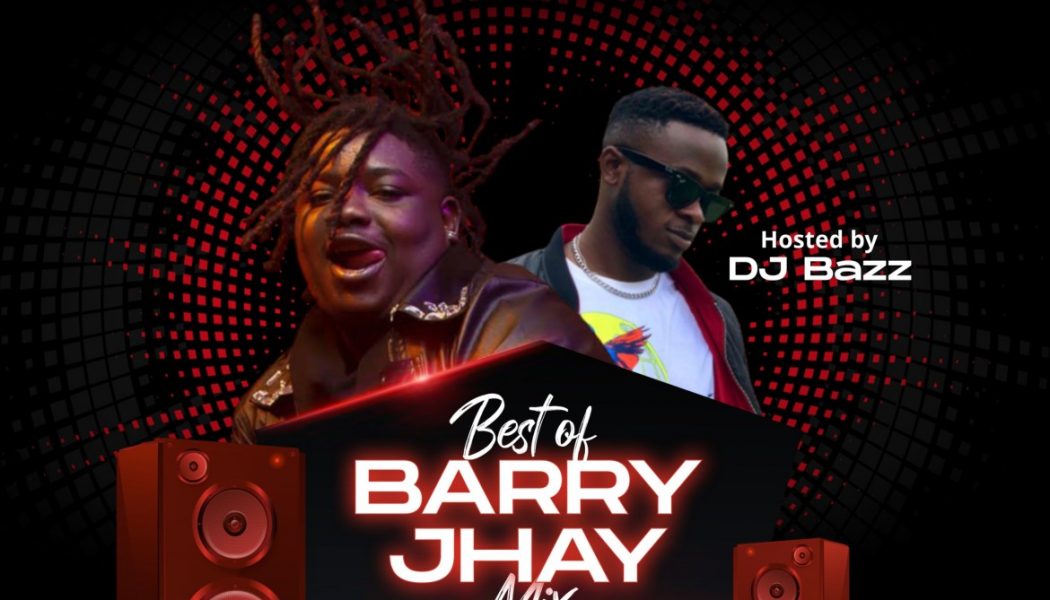 DJ Bazz – Best of Barry Jhay Mix