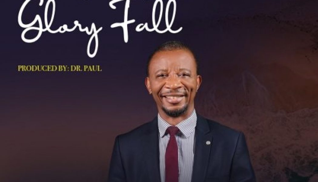 Dr. Paul – Let Your Glory Fall [AUDIO + VIDEO]