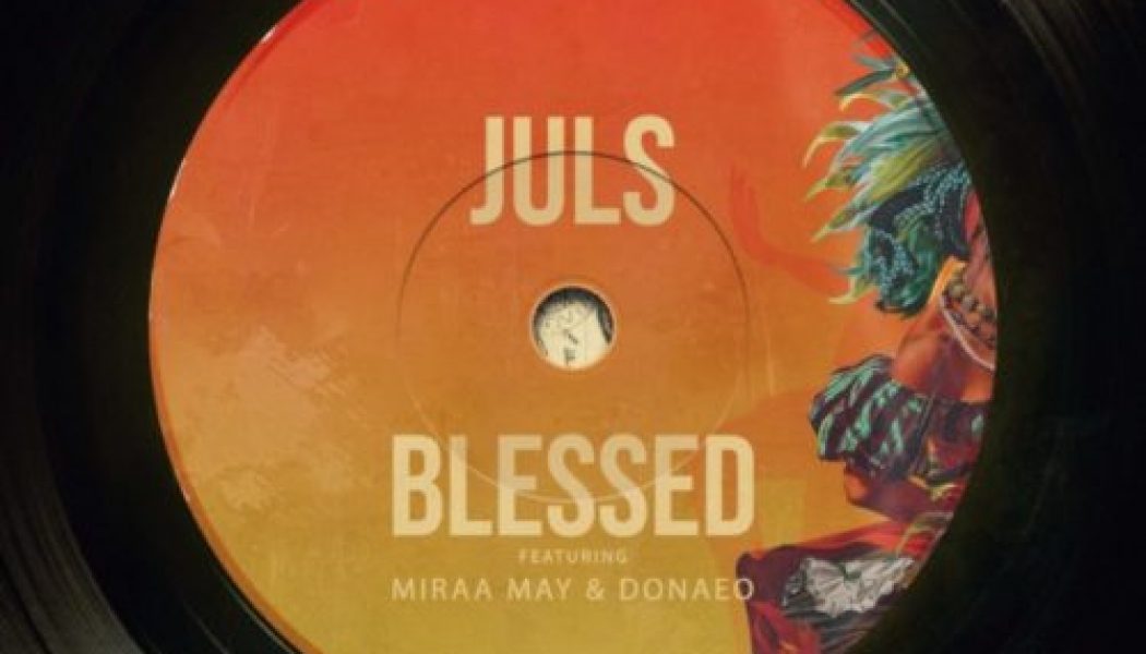 Juls – Blessed ft. Miraa May, Donae’o