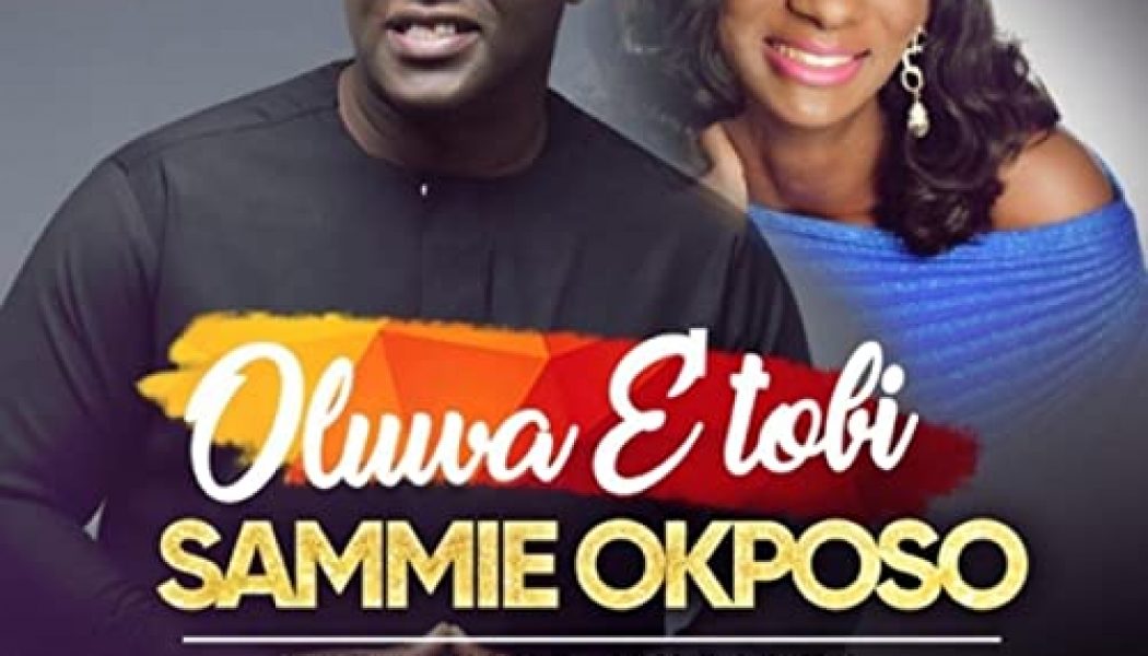 Sammie Okposo – Oluwa E Tobi