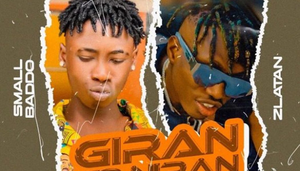 Small Baddo – Giran To Niran ft. Zlatan