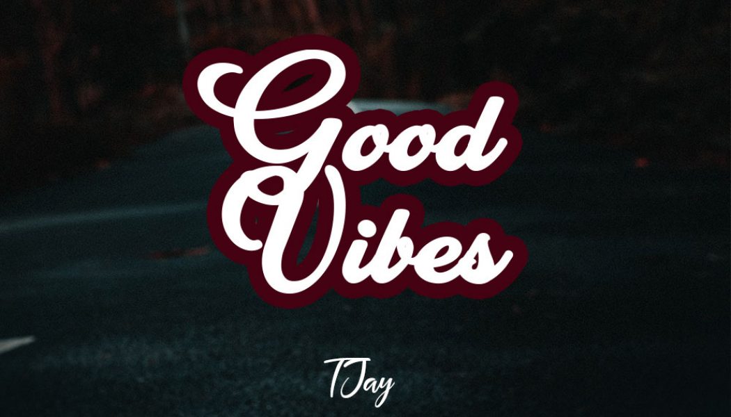 T Jay – Good Vibes ft. Nero Wipes, Torna, Emmy Prince