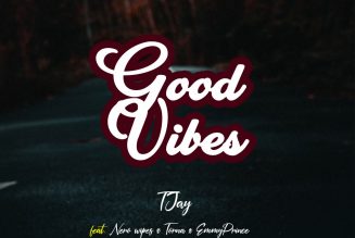 T Jay – Good Vibes ft. Nero Wipes, Torna, Emmy Prince