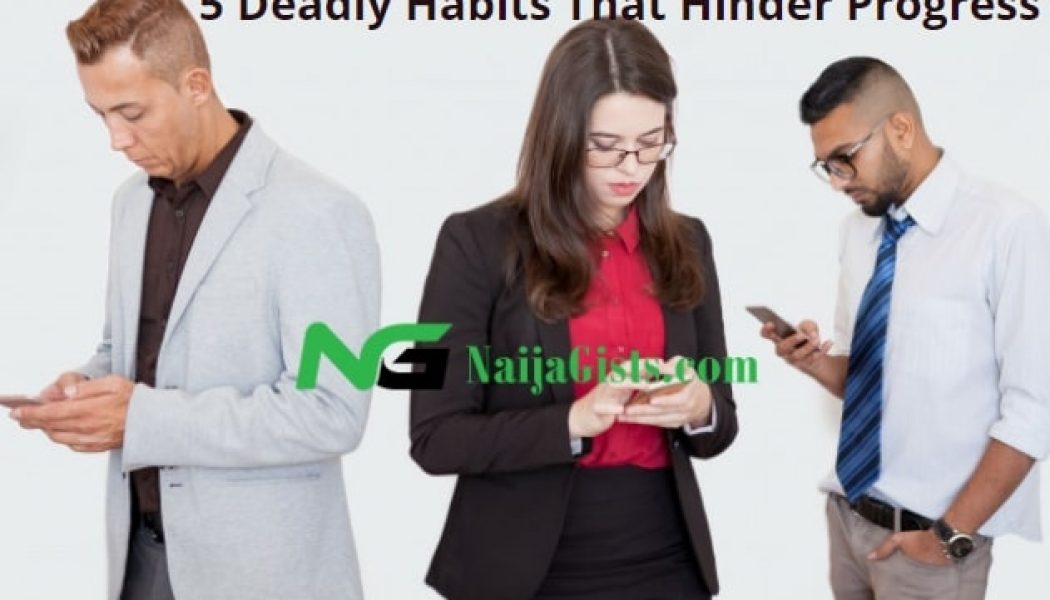 5 Deadly Habits That Hinder Progress In Life