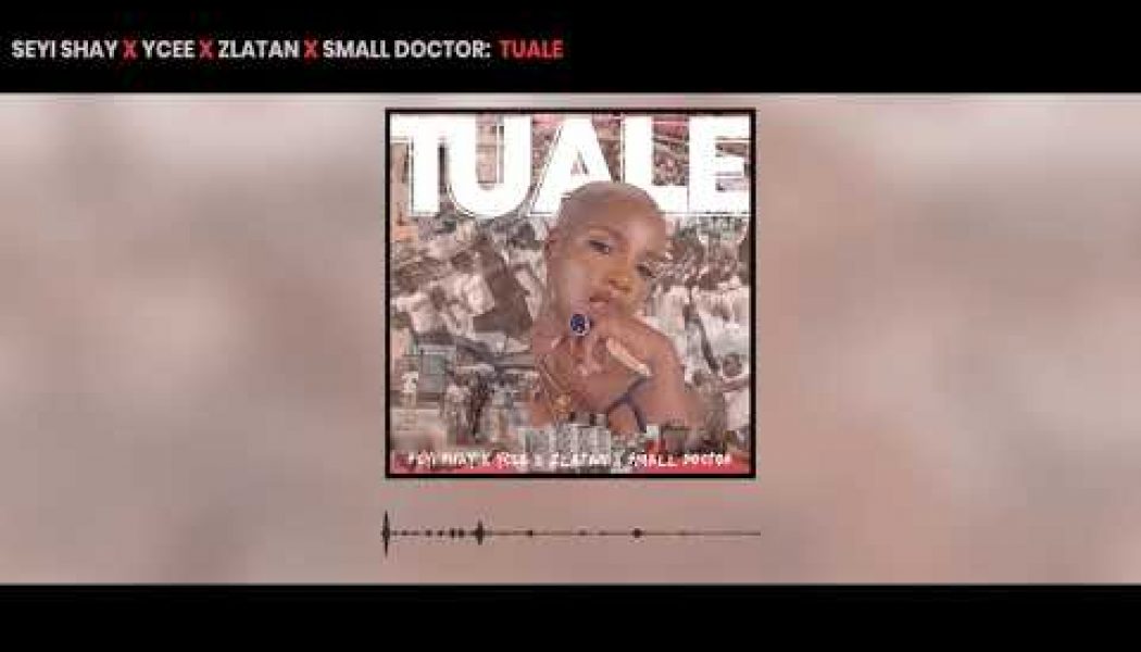 Seyi Shay – Tuale ft. Ycee, Zlatan, Small Doctor