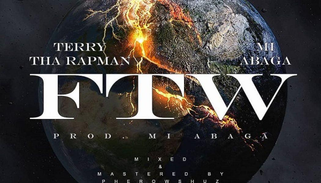 Terry Tha Rapman – FTW ft. M.I Abaga