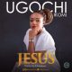 Ugochi Ikomi – Jesus