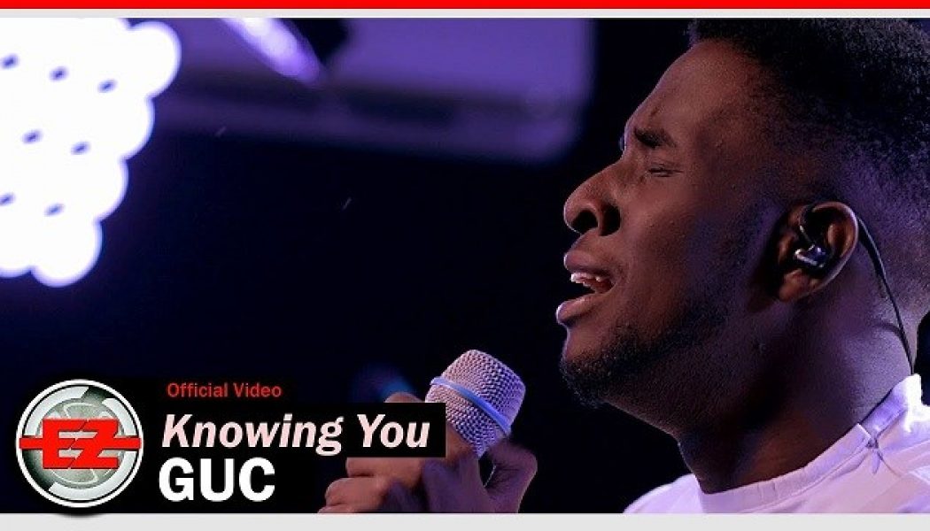 VIDEO: GUC – Knowing You