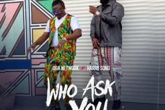 Oga Network – Who Ask You (Remix) ft. Harrysong