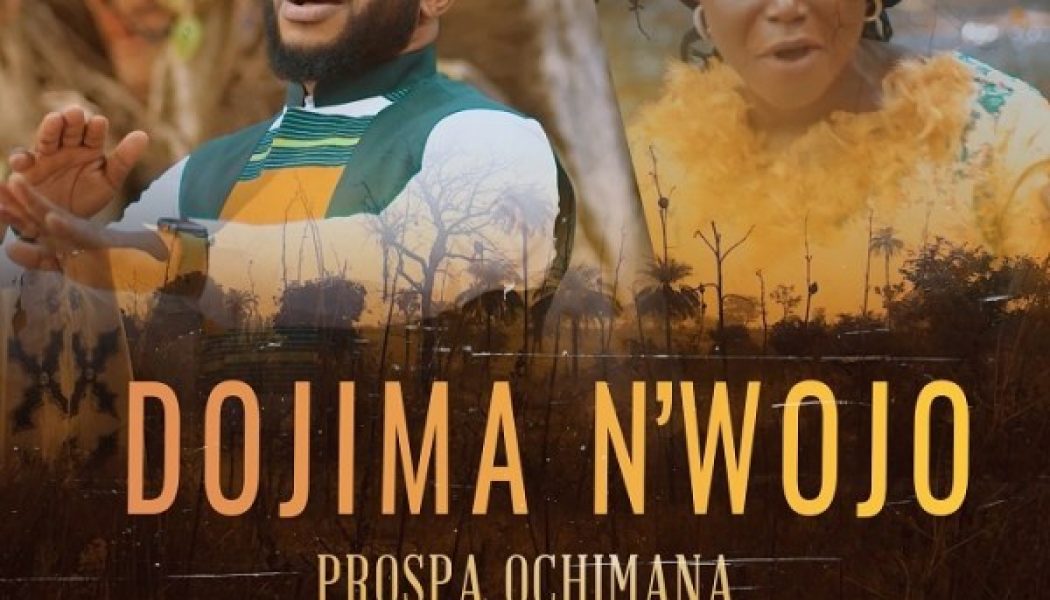 Prospa Ochimana – Dojima n’wojo ft. Abigail Omonu