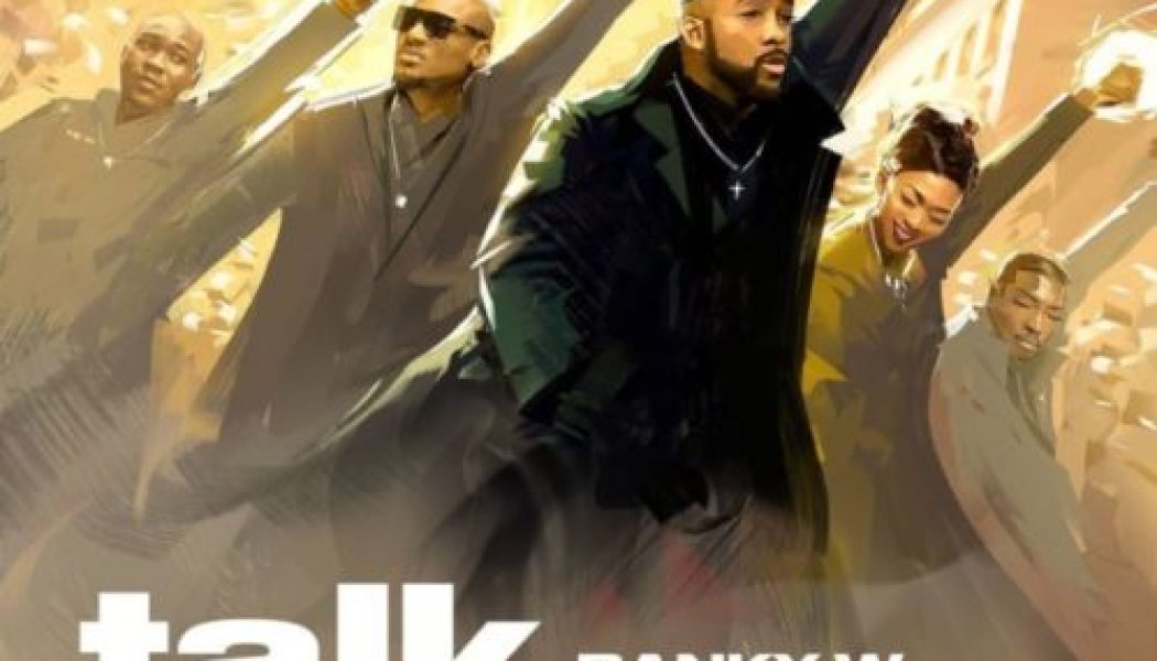 Banky W – Talk & Do ft 2Baba, Wake, Timi Dakolo, Seun Kuti, Brookstone & LCGC