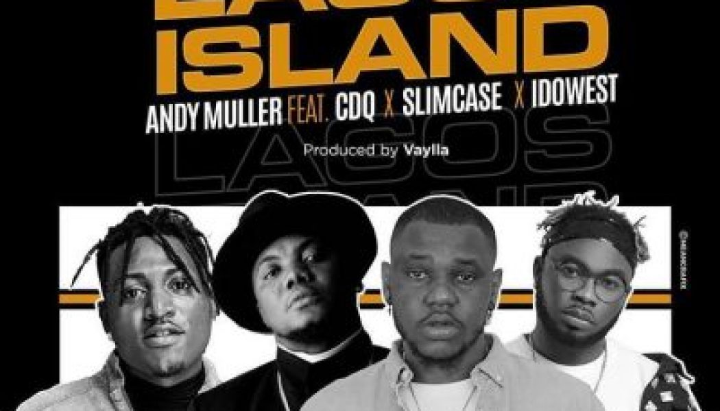 Andy Muller – Lagos Island ft. CDQ, Slimcase & Idowest