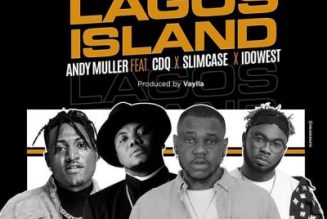 Andy Muller – Lagos Island ft. CDQ, Slimcase & Idowest