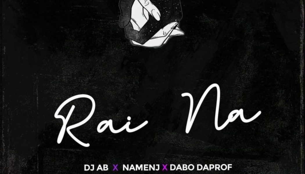 DJ Ab – Rai Na ft. Namenj & Dabo Daprof