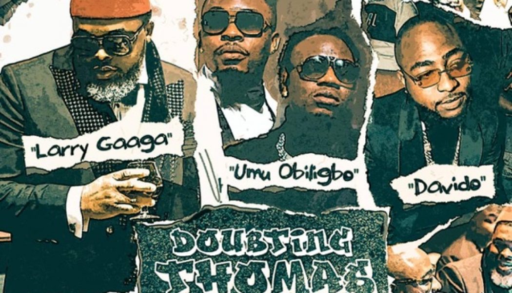 Larry Gaaga – Doubting Thomas ft. Davido, Umu Obiligbo