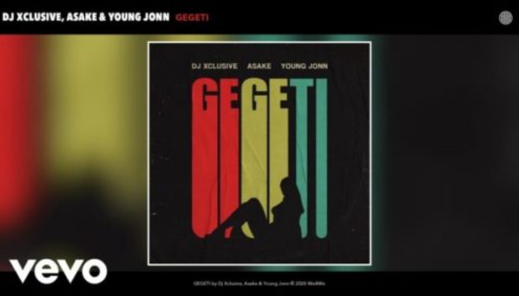 DJ Xclusive, Asake, Young Jonn – Gegeti