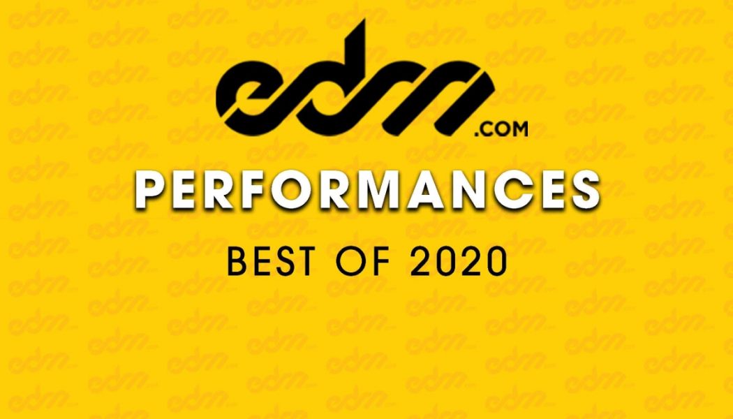 EDM.com’s Best of 2020: Performances