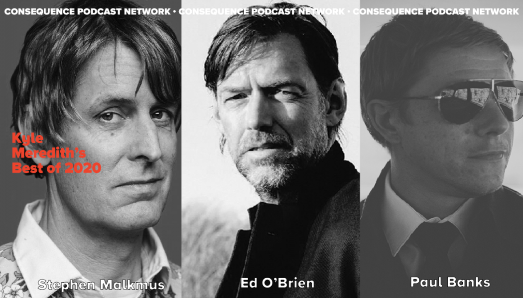 Kyle Meredith’s Best of 2020 Pt. 1: Stephen Malkmus, Ed O’Brien, Paul Banks, and More