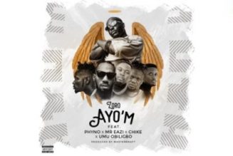 Zoro – Ayo’m ft Phyno, Mr Eazi, Chike & Umu Obiligbo