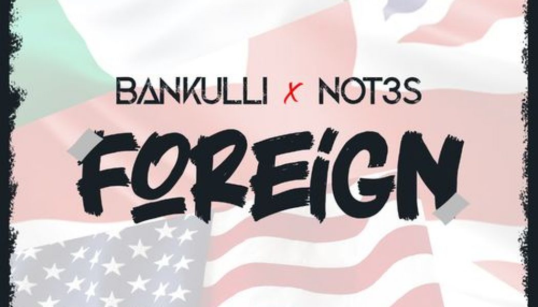 Bankulli x Not3s – Foreign