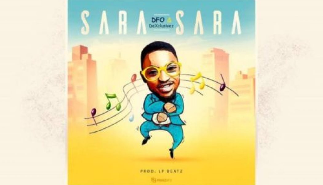 DFO – Sara Sara Ft DeXclusivez