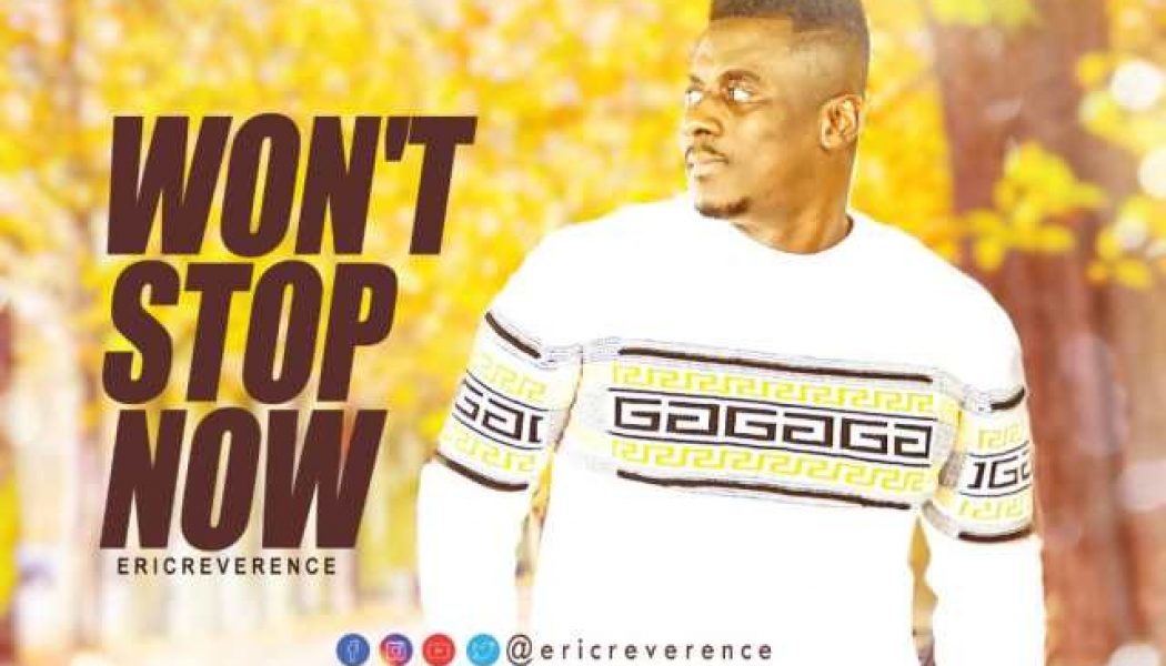 Eric Reverence – Won’t Stop Now