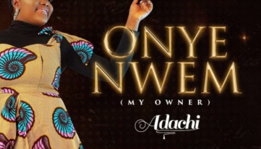 Adachi – Onye Nwem