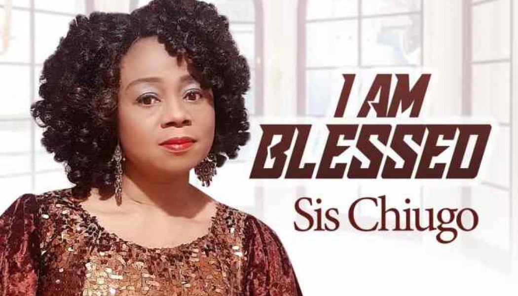 Sister Chiugo Anaedu – I Am Blessed