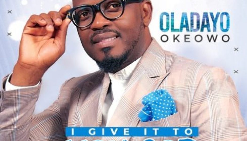 VIDEO: Oladayo Okeowo – I Give It To You God