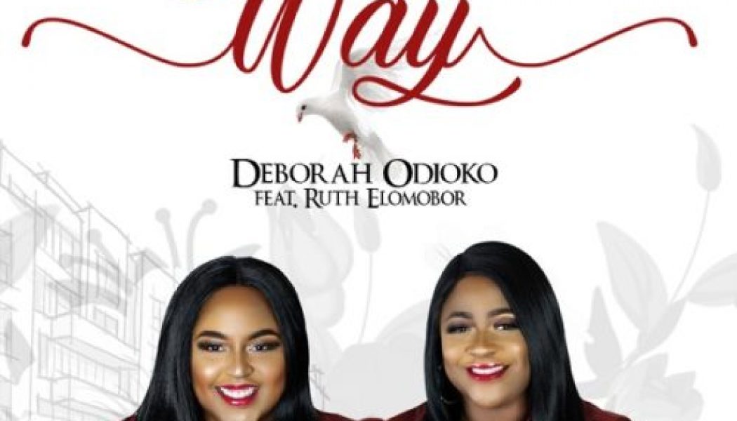 Deborah Odioko ft Ruth Elomobor – Have Your Way