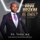 Dr. John Mo – What Wisdom Is This