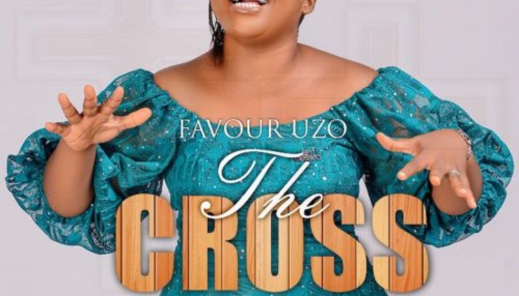 Favour Uzo – The Cross