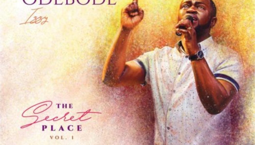 Israel Odebode – The Secret Place (Album)