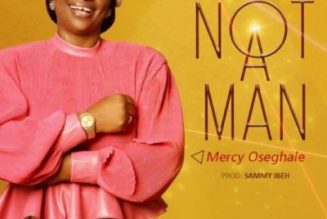 Mercy Osaghale – Not A Man