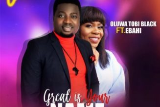 Oluwatobi Black ft Ebahi – Great Is Your Name