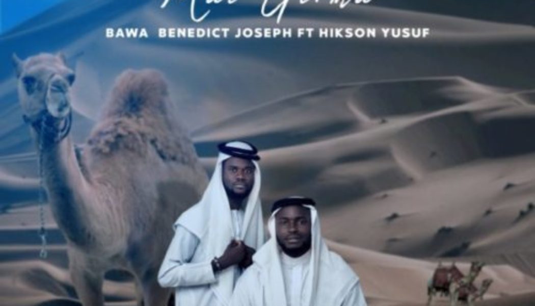 Benedict Joseph ft Hikson Yusuf – Mai Girma