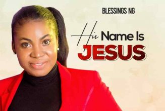 Blessings NG – His Name Is Jesus